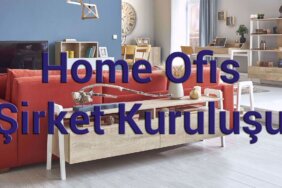 Home Ofis Şirket Kuruluşu Home Ofis Nedir?Home Ofis Nasıl Kurulur