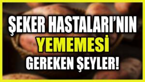 Şeker Hastalarının Kesinlikle Yememesi Gereken Şeyler!