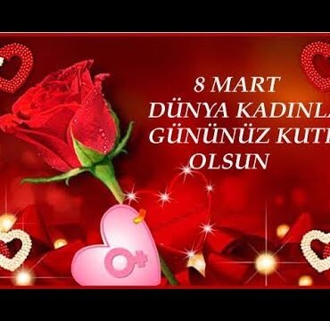 8 Mart Dünya Kadınlar Günü Mesajları ve Sözleri