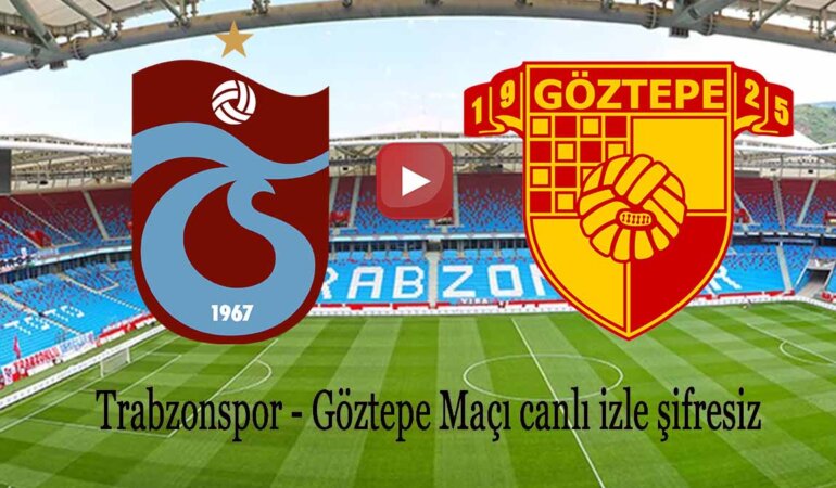 Şifresiz Trabzon Göztepe Maçı İzle Şifresiz Digitürk Trabzonspor Göztepe Maçı Canlı İzle