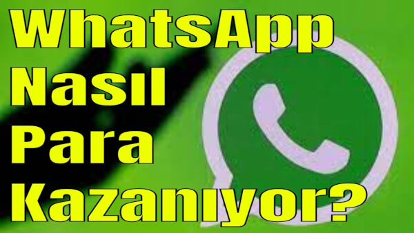 WhatsApp nasıl para kazanıyor.WhatsApp'ın gelir kaynağı nedir?