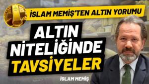 Altın Uzmanı İslam Memiş'ten Tavsiye