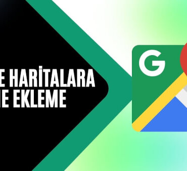 Google Harita Kaydı Nasıl Yapılır, Konum Nasıl Eklenir?