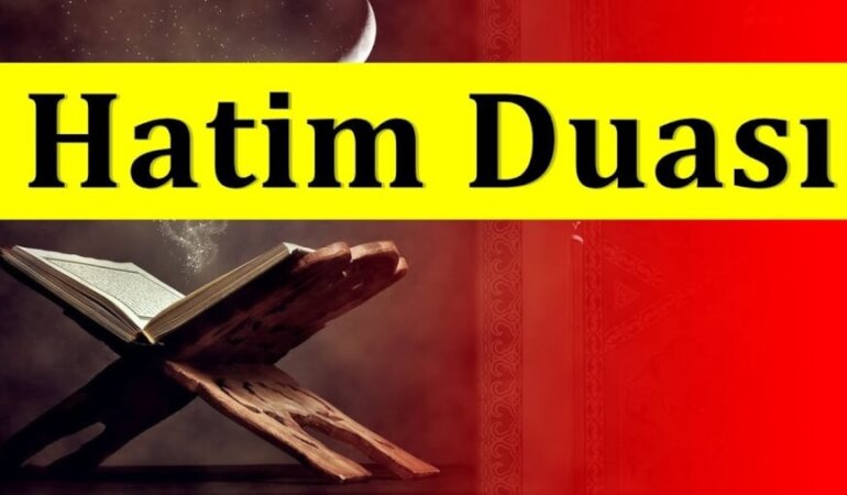 Hatim duası Türkçe ve Arapça okunuşu – Hatim duası nasıl yapılır?