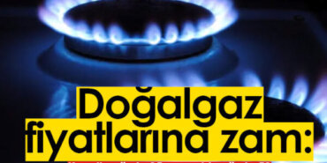 Doğalgaz fiyatlarına 1 Nisan 2022 itibarıyla zam yapıldı.