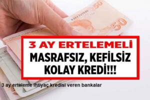 3 ay erteleme ihtiyaç kredisi veren bankalar