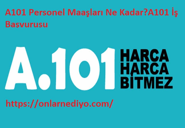 A101 Personel Maaşları Ne KadarA101 İş Başvurusu A101 Çalışma Şartları A101 Çalışma Saatleri ve İş İlanları