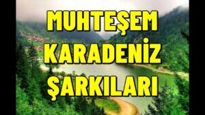 Muhteşem Karadeniz Şarkıları HD-2021 [KESİNTİSİZ]
