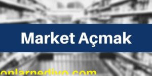 Market Açmak İsteyenler İçin: Market Nasıl Açılır?