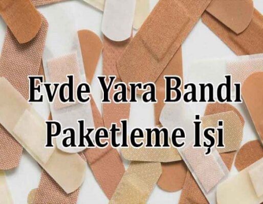 Evde Yara Bandı Paketleme İşi Veren Yerler 3000 TL Veriyor! Evde Yara Bandı Paketleme İşi