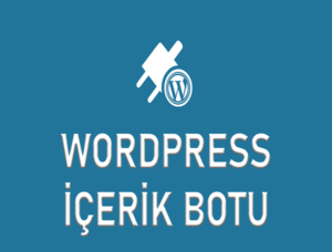 WordPress Ücretsiz İçerik Botu - Wordpress Otomatik İçerik Çekme Botu
