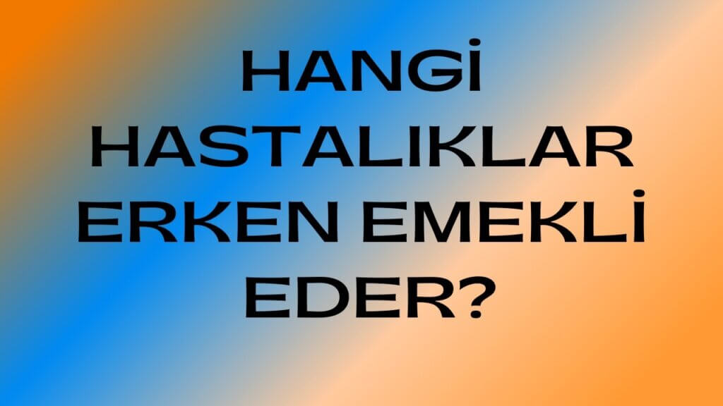 Engellilerde Emeklilik Şartları - Hangi psikiyatrik hastalıklar malulen emekli olabilir